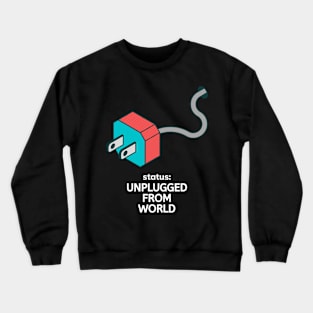 Status : Unplugged From The World Crewneck Sweatshirt